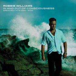 Robbie Williams : In and Out of Consciousness : Greatest Hits 1990-2010